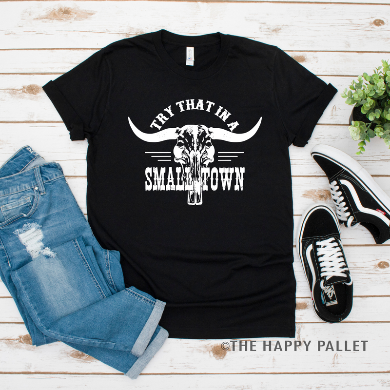 Try That In A Small Town Graphic Tee
