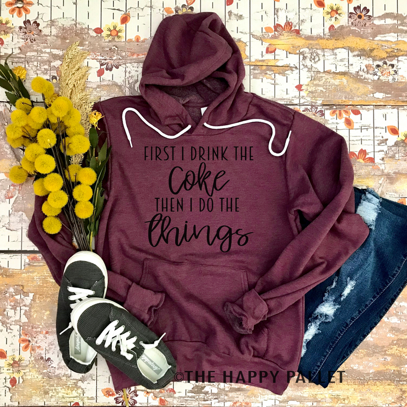 First I Drink The Coke Hoodie, Mama Shirt, Soda Shirt, Shirt Shop, Coffee, Dr Pepper, Coke, Pepsi, Diet