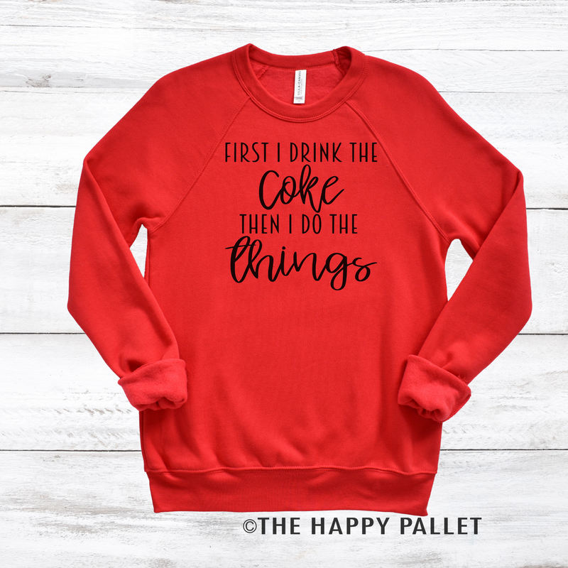 First I Drink The Coke Sweater, Soda Shirt, Mama Shirt