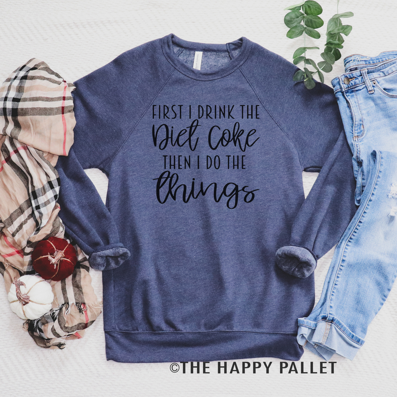 First I Drink The Diet Coke Sweater, Mama Shirt, Soda Shirt