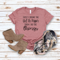 First I Drink The Diet Dr. Pepper Shirt