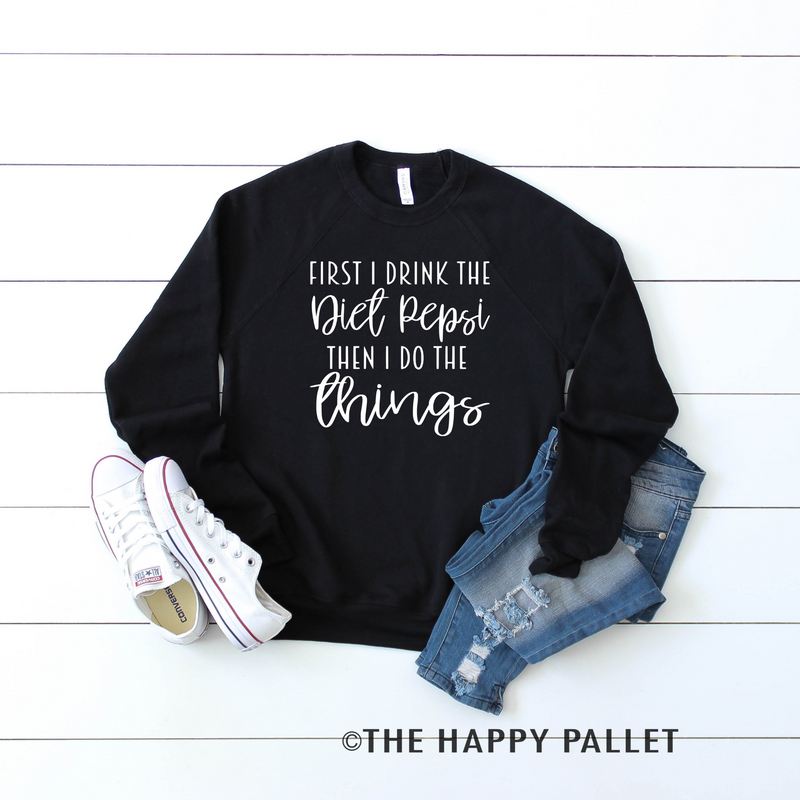 First I Drink The Diet Pepsi Sweater, Soda Shirt, Mama Shirt