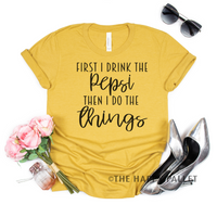 First I Drink the Pepsi Shirt