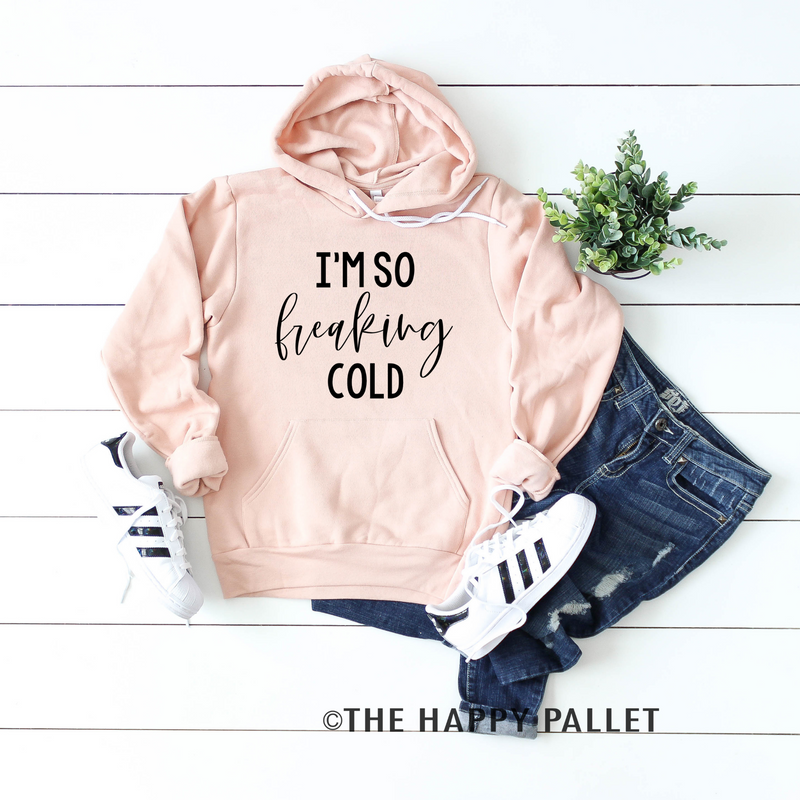 I'm So Freaking Cold Hoodie, Sweater, Cold Shirt, Freaking Cold, Cold 24/7, Always Cold
