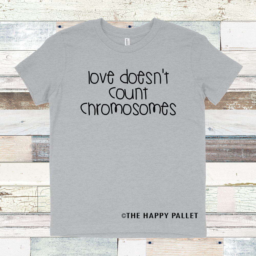 Love Doesn't Count Chromosomes Shirt/Bodysuit