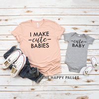 I Make Cute Babies Mama & Me Set