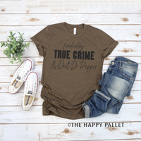 Fueled By True Crime and Diet Dr Pepper Shirt