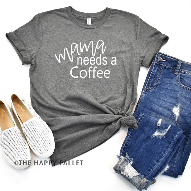 Mama Needs A Coffee Shirt