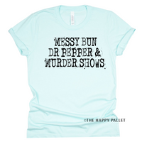 Messy Bun Dr Pepper & Murder Shows Shirt