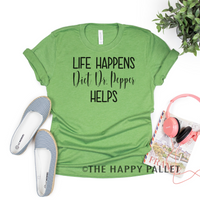 Life Happens Diet Dr. Pepper Helps Shirt