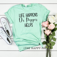 Life Happens Dr Pepper Helps Shirt