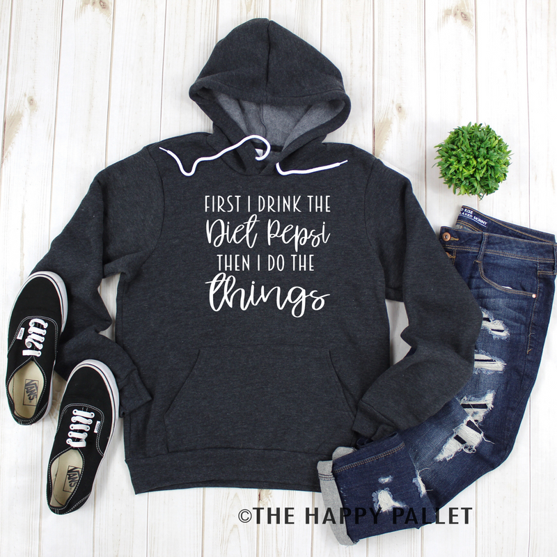  First I Drink The Diet Pepsi Hoodie, Mama Shirt, Soda Shirt, Shirt Shop, Coffee, Dr Pepper, Coke, Pepsi, Diet